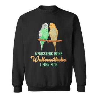 Sittich Wenigstens Meine Wellensittiche Birds Budgie Sweatshirt - Seseable