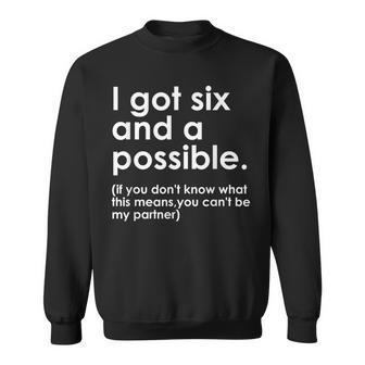 I Got Six And A Possible If You Don't Know What This Means Sweatshirt - Seseable