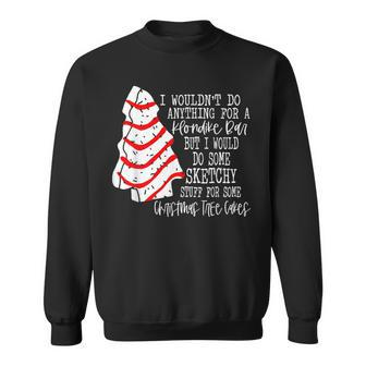 I Would Do Some Sketchy Stuff For A Christmas Tree Cake Sweatshirt - Seseable