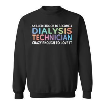Skilled Dialysis Technician Dialysis Tech Sweatshirt - Seseable