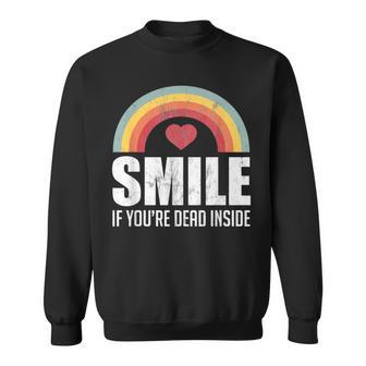 Smile If You're Dead Inside For A Black Comedy Fan Sweatshirt - Monsterry