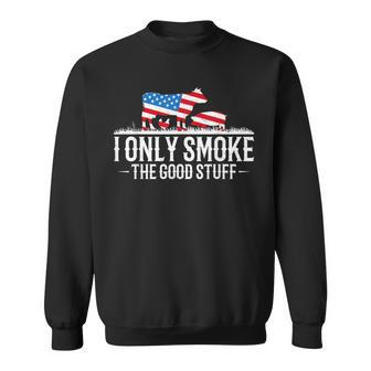 I Only Smoke The Good Stuff Bbq Barbeque Grilling Pitmaster Sweatshirt - Monsterry