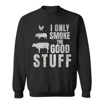 I Only Smoke The Good Stuff Dad Fathers Bbq Grilling Sweatshirt - Monsterry CA