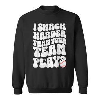 I Snack Harder Than Your Team Plays Softball Baseball Saying Sweatshirt | Mazezy UK