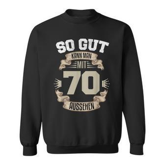 So Gut Kann Man Mit 70 Aussehen 70Th Birthday Sweatshirt - Seseable