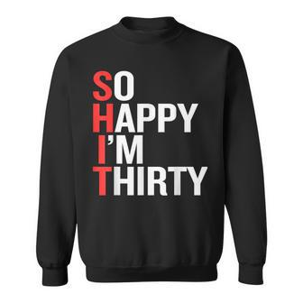So Happy I'm Thirty 30Th Birthday T Sweatshirt - Seseable