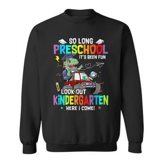 So Long Pre K It's Been Fun Look Out Kindergarten Dinosaur Sweatshirt - Seseable