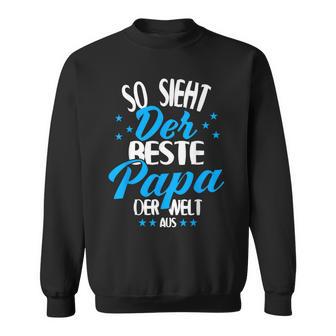 So Sieht Der Beste Papa Der Welt Aus Sweatshirt - Geschenkecke