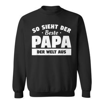 So Sieht Der Beste Papa Der Welt So Sieht Der Beste P Sweatshirt - Geschenkecke