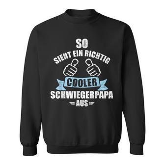 So Sieht Richtig Cooler Schwiegerdad Aus Für Schwiegerfather In Law Sweatshirt - Geschenkecke