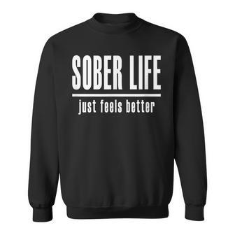 Sobriety 'Sober Life Just Feels Better' T Sweatshirt - Monsterry UK