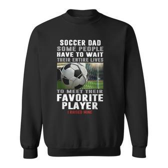 Soccer Dad Some People Have To Wait Their Entire Lives Sweatshirt - Monsterry AU