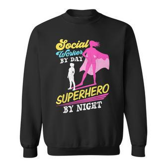 Social Worker By Day Superhero By Night Work Job Social Sweatshirt - Monsterry AU