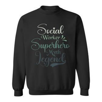 Social Worker Superhero Myth Legend Social Work Sweatshirt - Monsterry