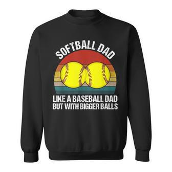 Softball Dad Like A Baseball But With Bigger Balls Sweatshirt - Monsterry AU