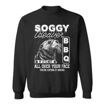 Soggy Beaver Bbq It's Not All Over Your Face Eating It Wrong Sweatshirt - Seseable
