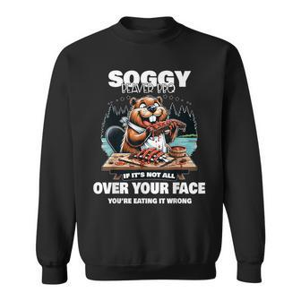 Soggy Beaver Bbq If It's Not All Over Your Face Beaver Sweatshirt - Thegiftio UK