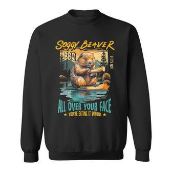 Soggy Beaver Bbq If It's Not All Over Your Face You're Wrong Sweatshirt - Seseable