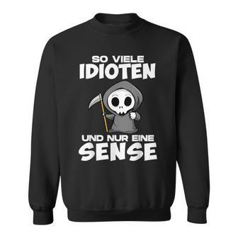 With Soiele Idioten Und Nur Eine Sense Sarcasmus Irony Sweatshirt - Geschenkecke