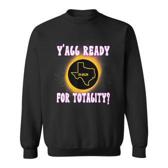 Solar Eclipse 2024 Texas Y'all Ready For Totality Sweatshirt - Monsterry UK