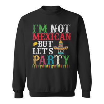 Sombrero Skull Im Not Mexican But Lets Party Cinco De Mayo Sweatshirt - Monsterry CA