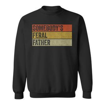 Somebody's Feral Father Vintage Fathers Day Sweatshirt - Seseable