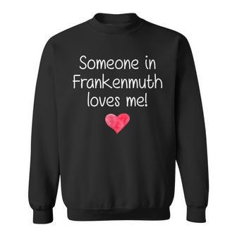 Someone In Frankenmuth Mi Michigan Loves Me City Home Roots Sweatshirt - Monsterry CA