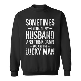 Sometimes I Look At My Husband And Think Father's Day Sweatshirt - Monsterry