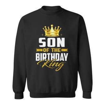 Son Of The Birthday King Bday Party For Dad Sweatshirt - Seseable