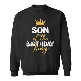 Son Of The Birthday King Bday Party Idea For Dad Sweatshirt - Thegiftio UK