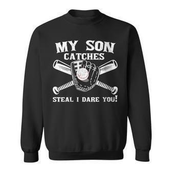 My Son Catches Steal I Dare You Baseball Father's Day Sweatshirt - Monsterry UK