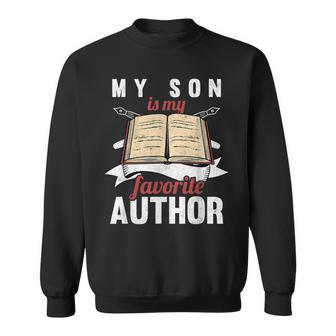 My Son Is My Favorite Author Parents Of Writer Sweatshirt - Monsterry UK