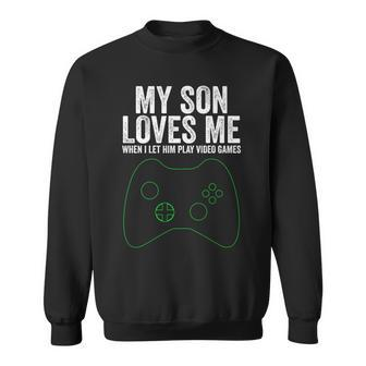 My Son Loves Me When I Let Him Play Video Games Father's Day Sweatshirt - Thegiftio UK