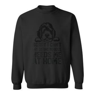 Sorry I Can't My Bernedoodle Needs Me At Home Sweatshirt - Monsterry AU