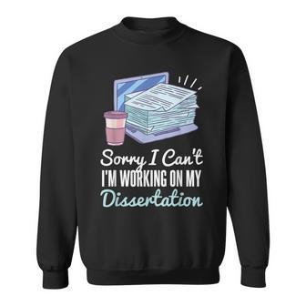 Sorry I Can't I'm Working On My Dissertation Phd Student Sweatshirt - Monsterry CA