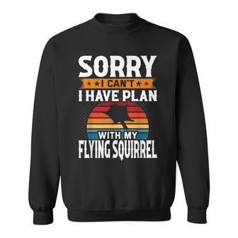 Sorry I Can't I Have Plan With My Flying Squirrel Sweatshirt | Mazezy