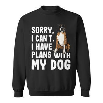 Sorry I Cant I Have Plans With My Boxer Dog Sweatshirt | Mazezy