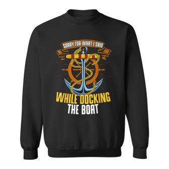 Sorry For What I Said While Docking The Boat Boating Sailing Sweatshirt - Monsterry CA