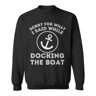 Sorry For What I Said While Docking Boat Captain & Boating Sweatshirt - Monsterry UK