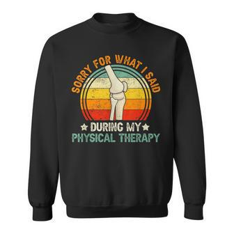 Sorry What I Said During My Physical Therapy Recovery Knee Sweatshirt - Monsterry AU