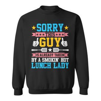 Sorry This Guy Is Already Taken By A Smokin Hot Lunch Lady Sweatshirt | Mazezy