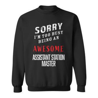 Sorry I'm Too Busy Being An Awesome Assistant Station Master Sweatshirt - Monsterry CA
