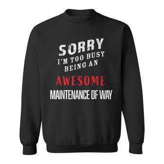 Sorry I'm Too Busy Being An Awesome Maintenance Of Way Sweatshirt - Monsterry DE