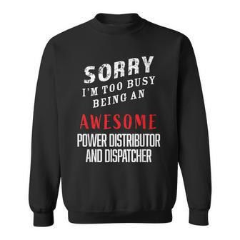 Sorry I'm Busy Being An Awesome Power Distributor Dispatcher Sweatshirt - Monsterry AU