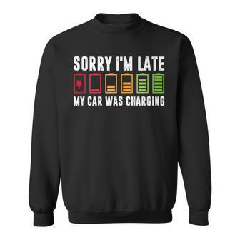Sorry I'm Late My Car Was Charging Electric Car Owner Sweatshirt - Monsterry UK