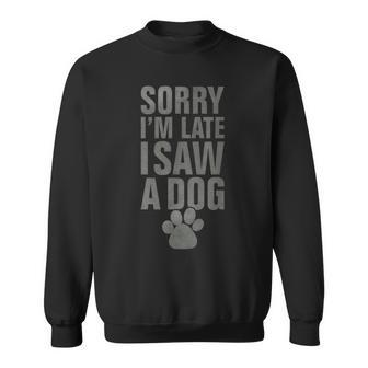 Sorry I'm Late Dog Lover Slogan Vintage Puppie Dog Sweatshirt - Monsterry