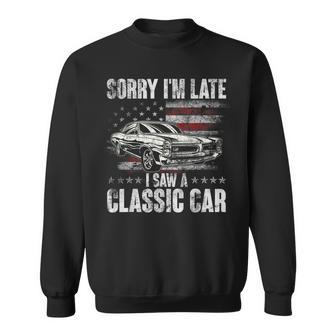 Sorry I'm Late I Saw A Classic Car Car Guy Sweatshirt - Monsterry