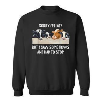 Sorry I'm Late But I Saw Some Cows And Had To Stop Lover Sweatshirt - Monsterry