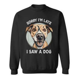 Sorry I'm Late I Saw A Dog Retro Dog Joyful Dog Sweatshirt - Thegiftio UK