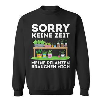 Sorry Keine Zeit Gärtner Hobbygärtner Garten Gärtnerin Sweatshirt - Seseable